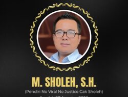 Selamat Jalan Cak Sholeh “No Viral No Justice”: Pejuang Konstitusi dan Suara Rakyat Kecil