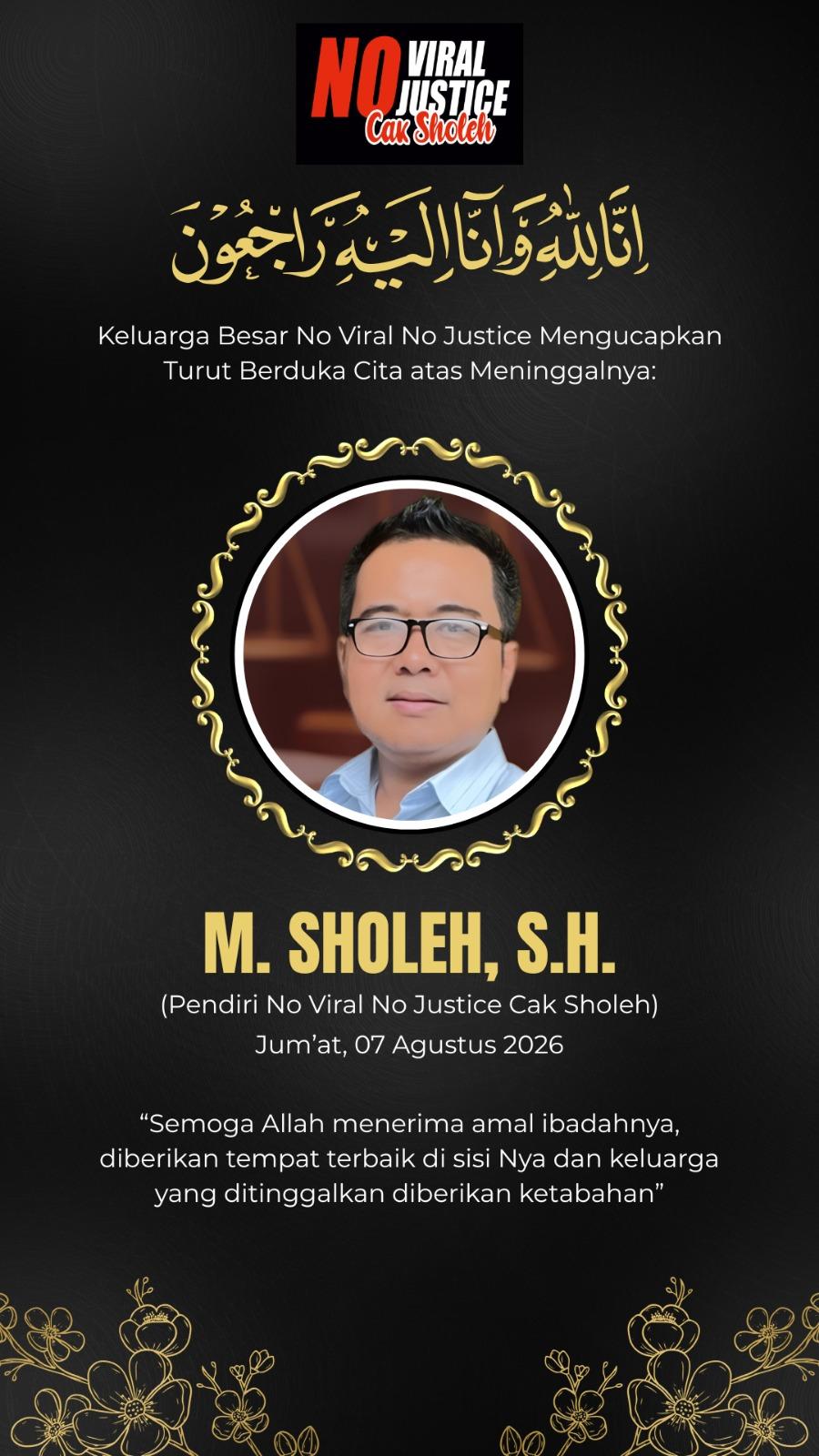 Selamat Jalan Cak Sholeh "No Viral No Justice"